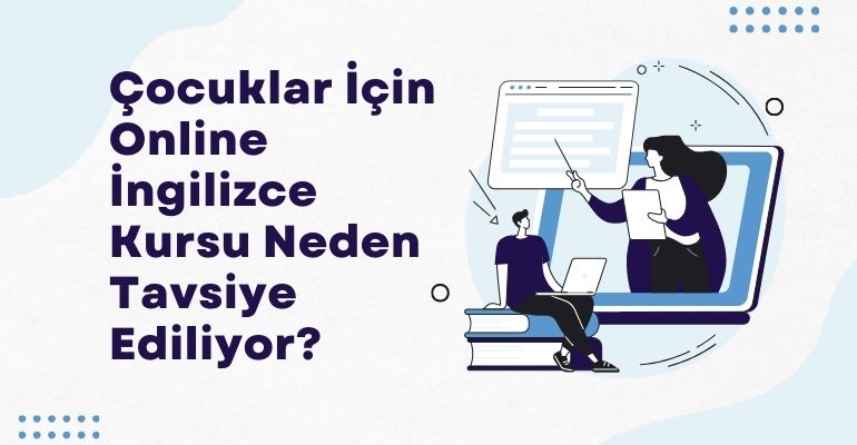 Çocuklar İçin Online İngilizce Kursu Neden Tavsiye Ediliyor?